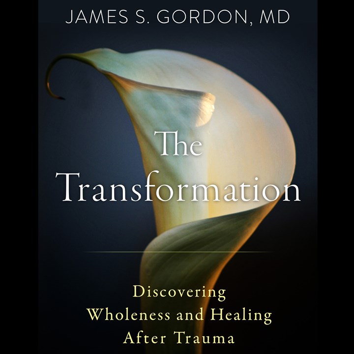 The Transformation: Discovering Wholeness and Healing After Trauma with James Gordon